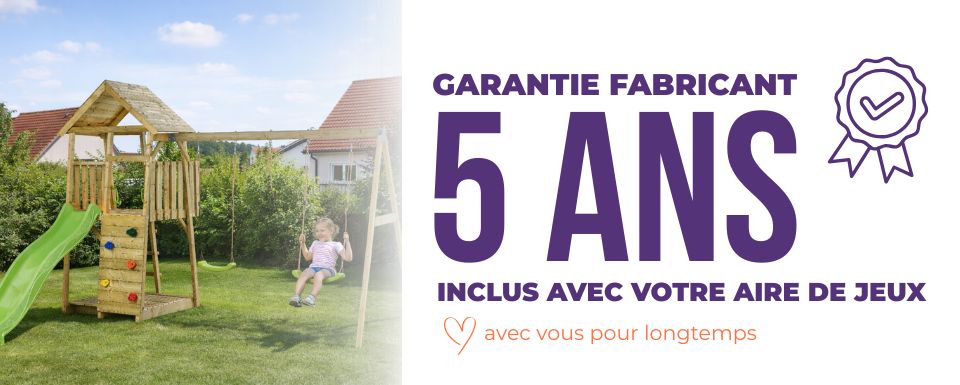 votre aire de jeux Woodi est garantie 5 ans