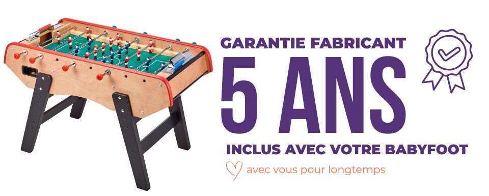 votre babyfoot I0004 est garanti 5 ans