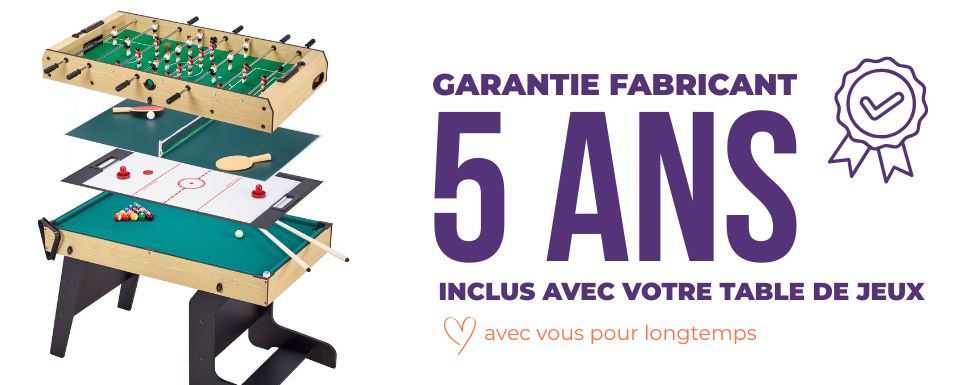 votre table de jeux I0007 est garantie 5 ans