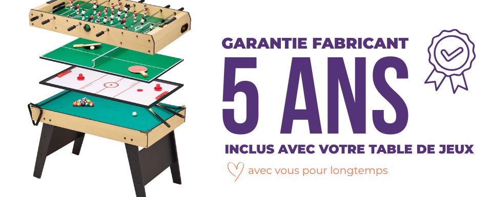 votre table de jeux I0007 est garantie 5 ans