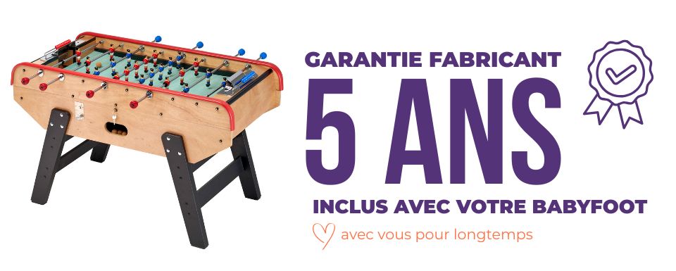 votre babyfoot I0015 est garanti 5 ans