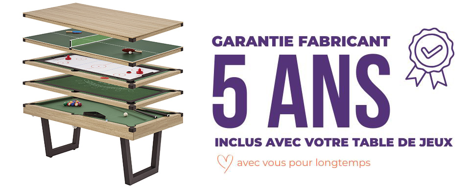 votre table de jeux I0024 est garantie 5 ans